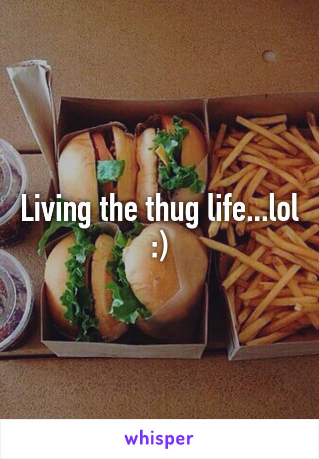 Living the thug life...lol :)