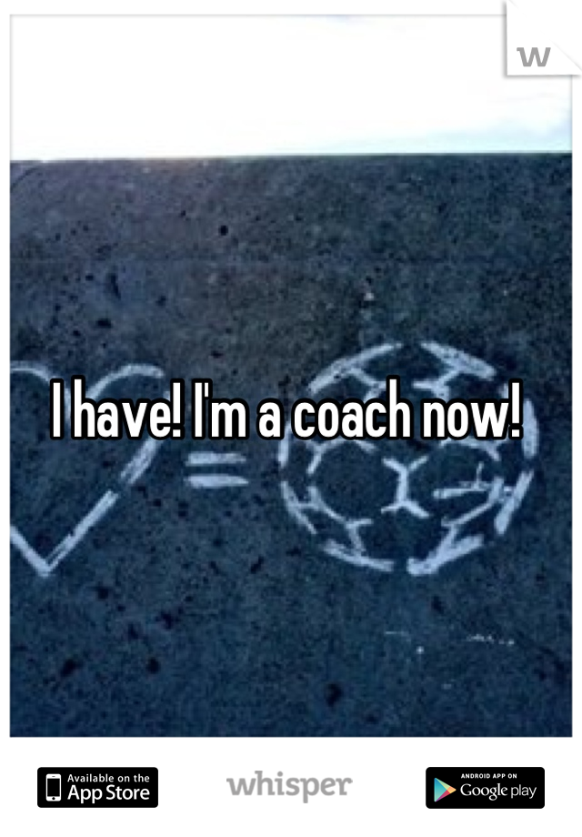 I have! I'm a coach now! 