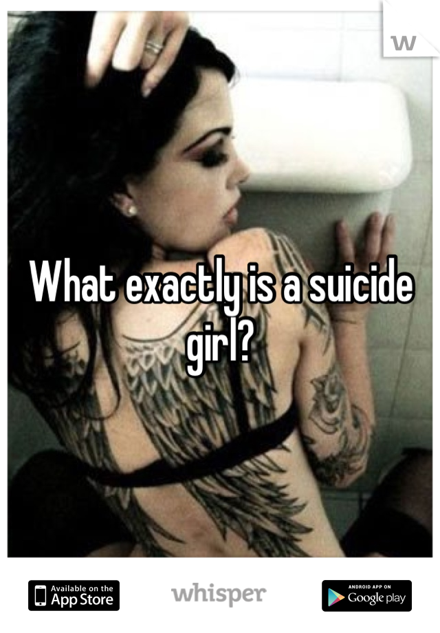 What exactly is a suicide girl?