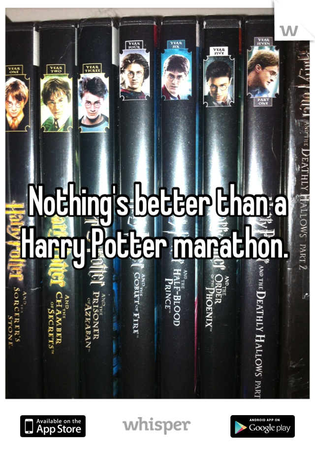 Nothing's better than a Harry Potter marathon. 
