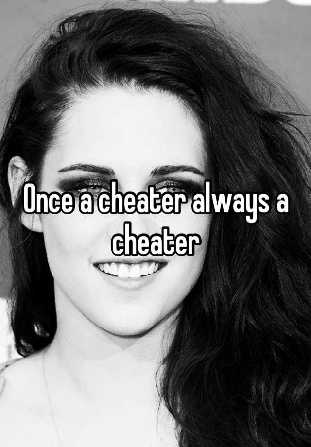 Once a cheater always a cheater