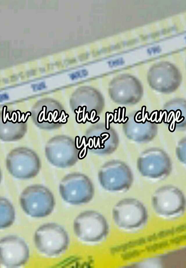 how-does-the-pill-change-you