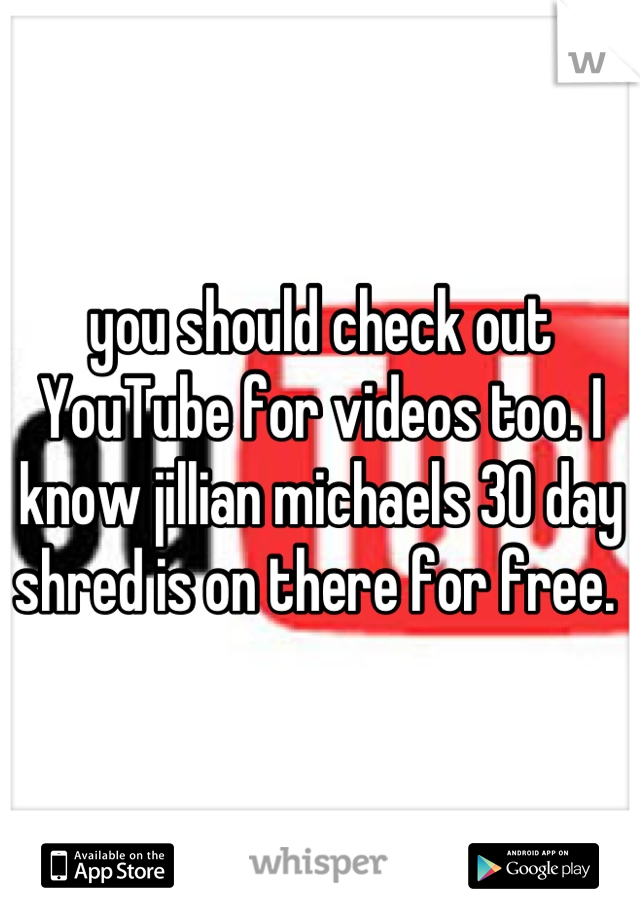 you should check out YouTube for videos too. I know jillian michaels 30 day shred is on there for free. 