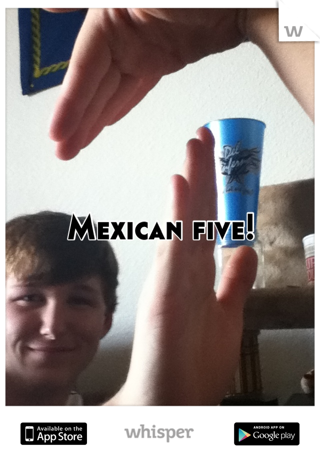 Mexican five!