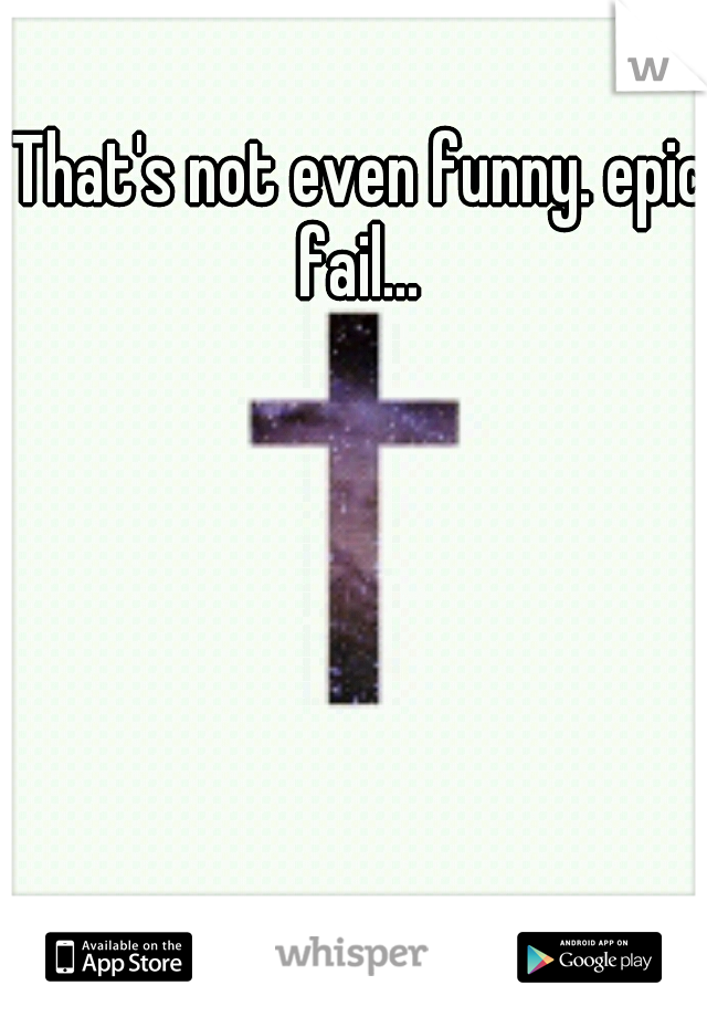 That's not even funny. epic fail... 