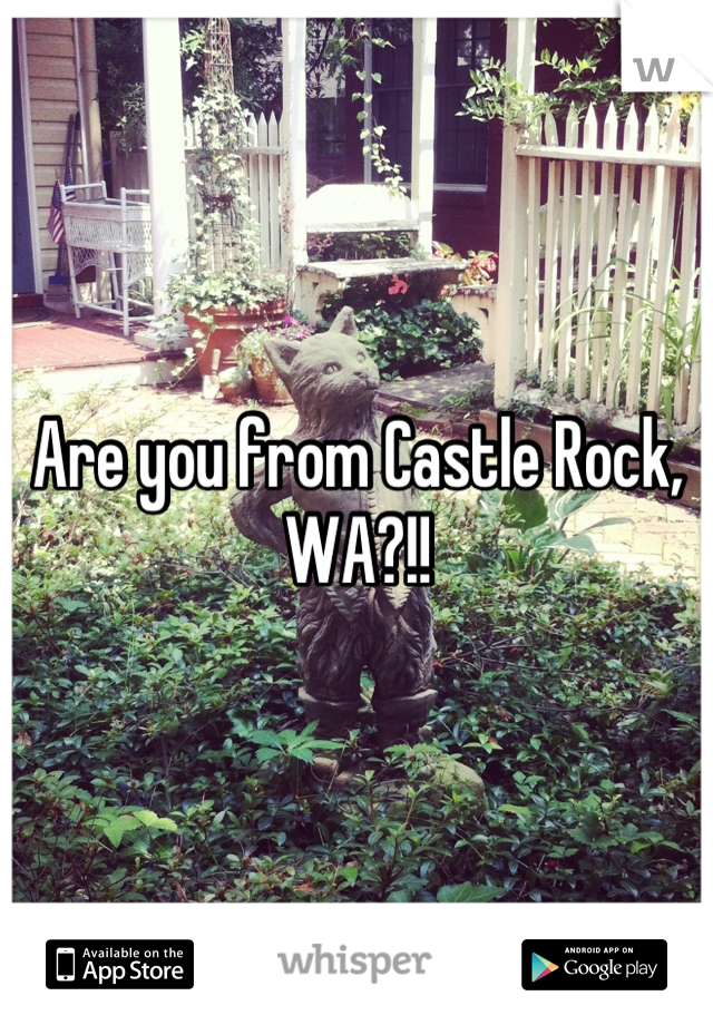 Are you from Castle Rock, WA?!!