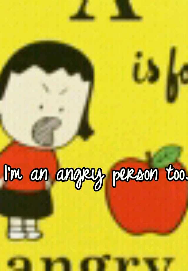 i-m-an-angry-person-too