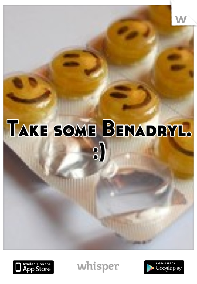 Take some Benadryl. :)