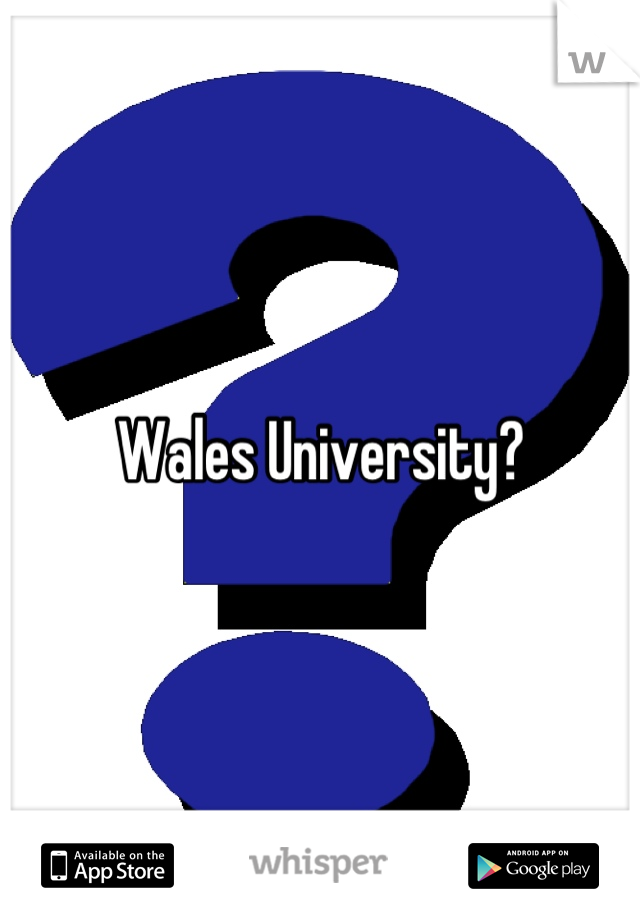 Wales University?
