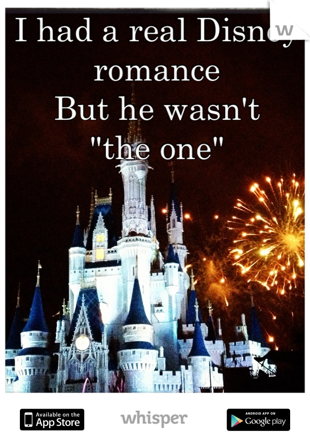 I had a real Disney romance
But he wasn't
"the one"
