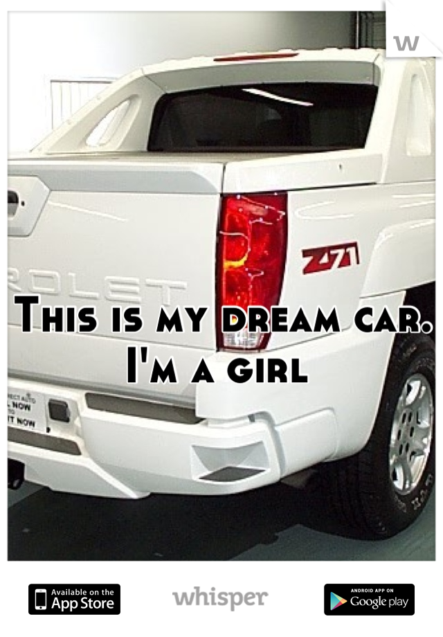 This is my dream car. I'm a girl 