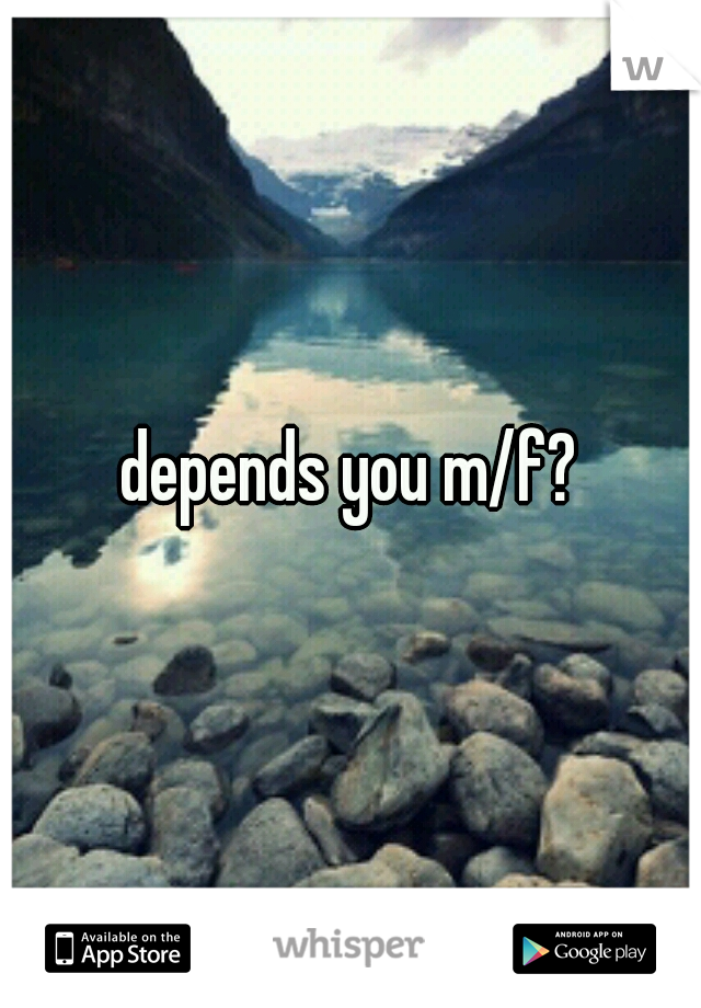 depends you m/f?