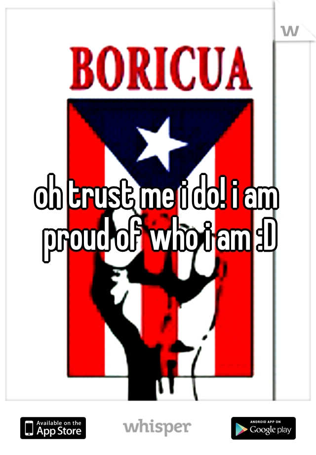 oh trust me i do! i am proud of who i am :D