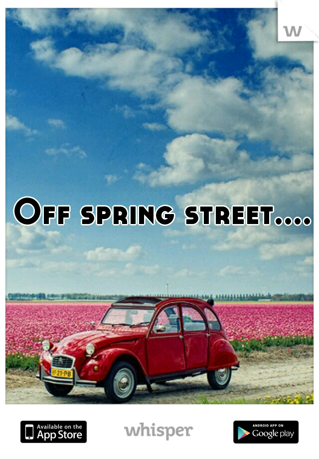 Off spring street....