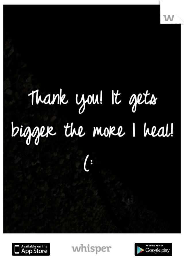 Thank you! It gets bigger the more I heal! (: 