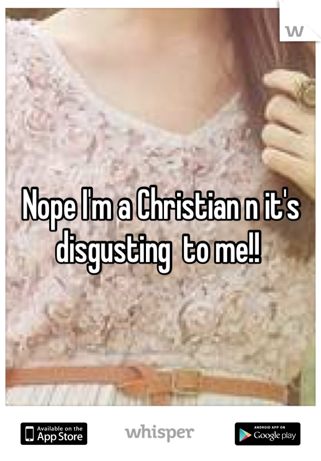 Nope I'm a Christian n it's disgusting  to me!! 