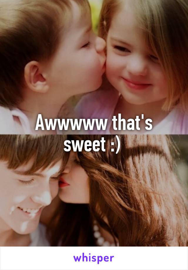 Awwwww that's sweet :) 