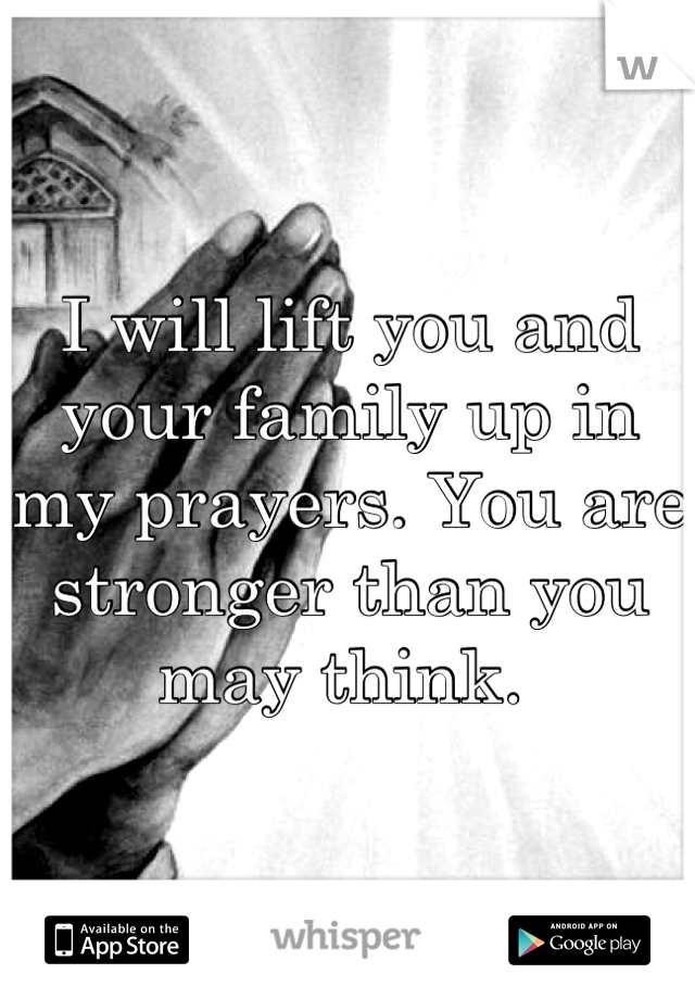 i-will-lift-you-and-your-family-up-in-my-prayers-you-are-stronger-than