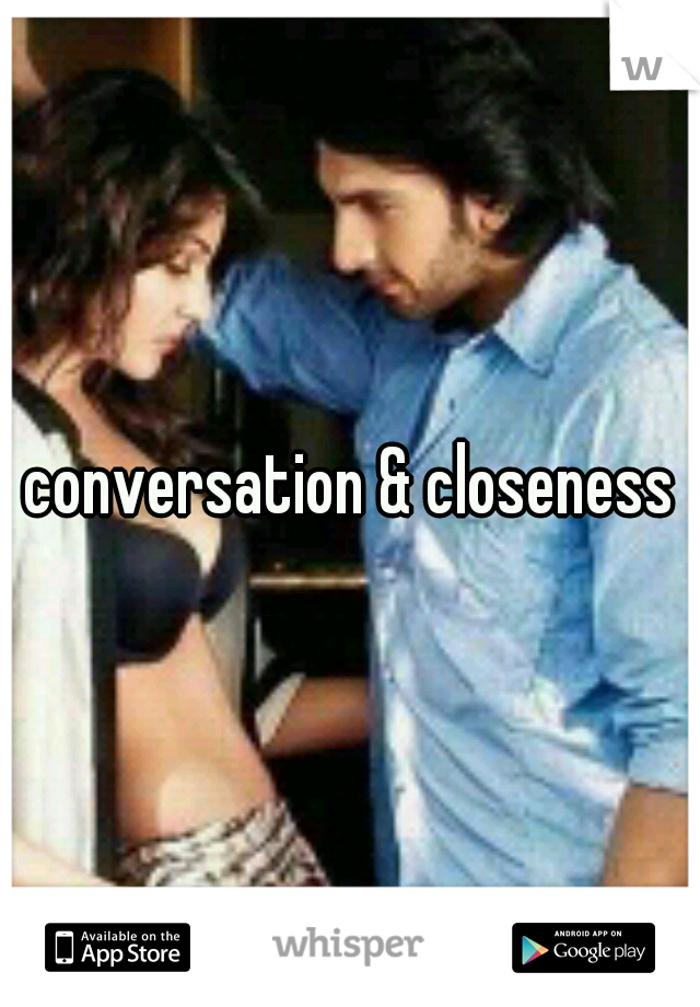 conversation & closeness