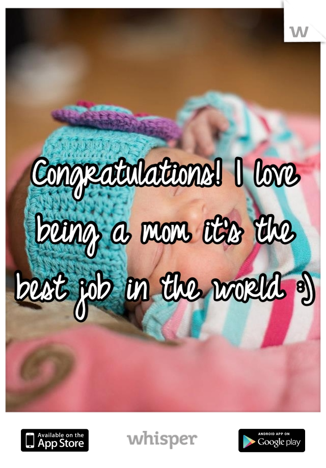 Congratulations! I love being a mom it's the best job in the world :)