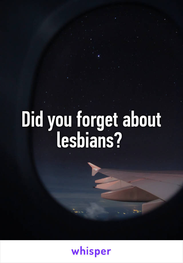 Did you forget about lesbians? 