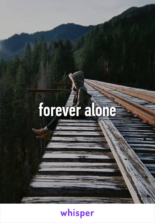 forever alone