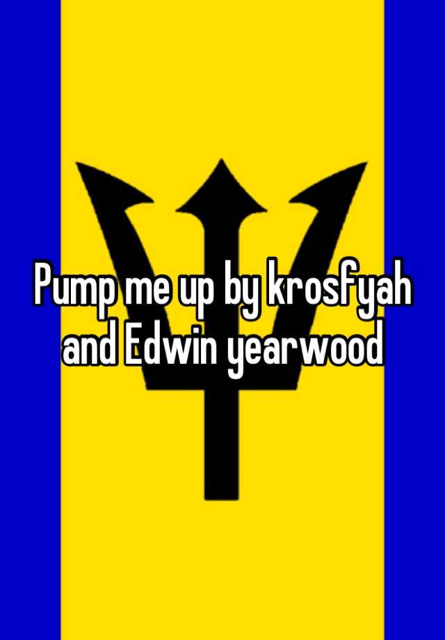 pump-me-up-by-krosfyah-and-edwin-yearwood