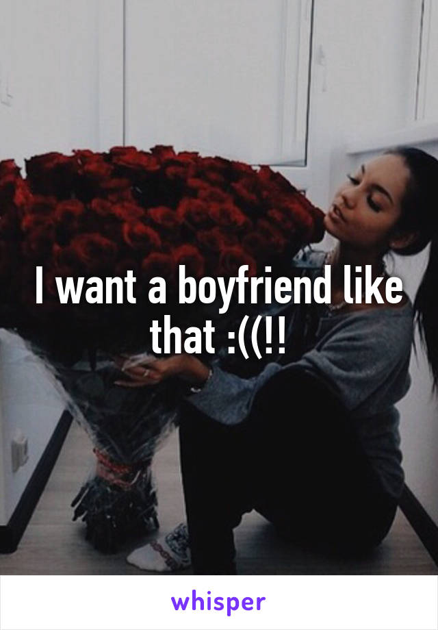 I want a boyfriend like that :((!!
