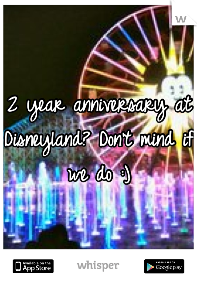 2 year anniversary at Disneyland? Don't mind if we do :)