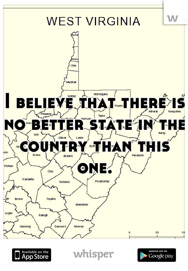 I believe that there is no better state in the country than this one.