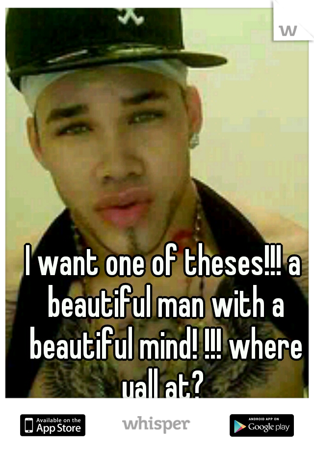 I want one of theses!!! a beautiful man with a beautiful mind! !!! where yall at? 