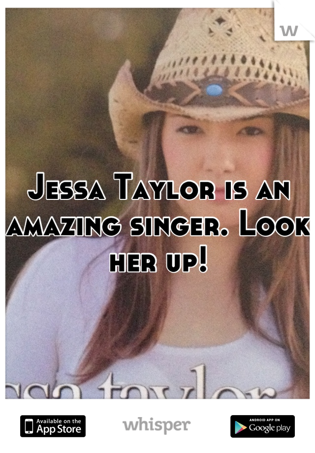 Jessa Taylor is an amazing singer. Look her up!