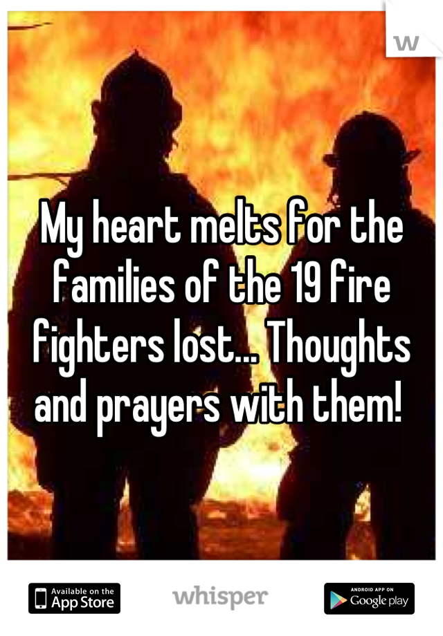 My heart melts for the families of the 19 fire fighters lost... Thoughts and prayers with them! 