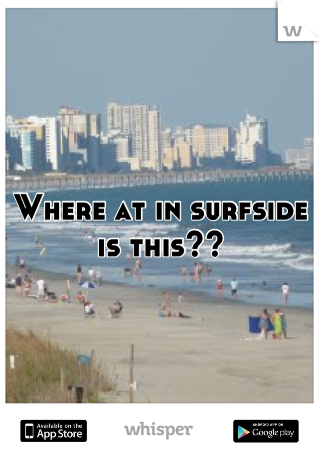 Where at in surfside is this??