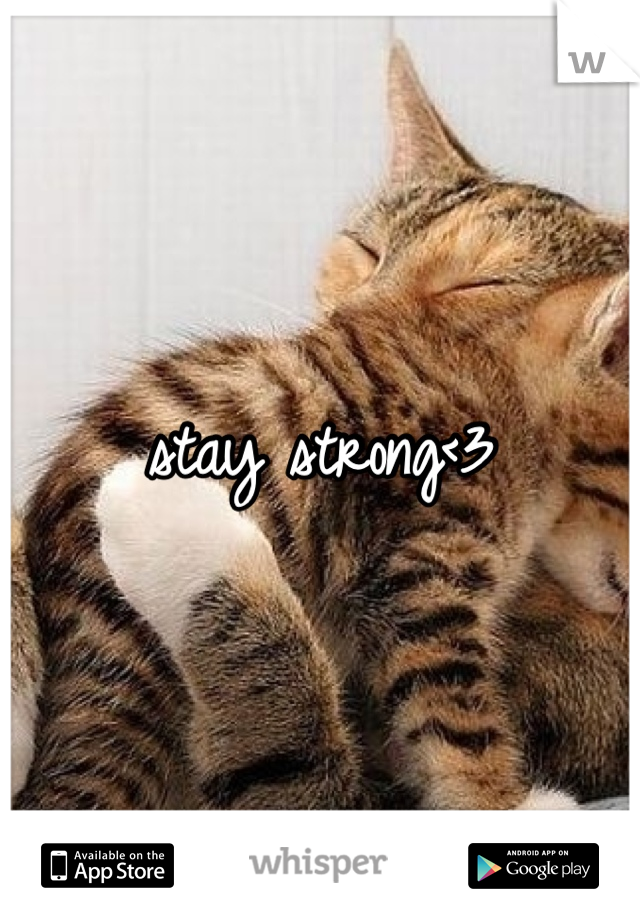 stay strong<3