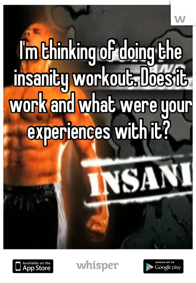 I'm thinking of doing the insanity workout. Does it work and what were your experiences with it? 