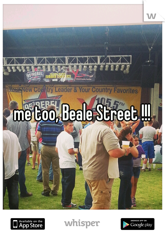 me too, Beale Street !!!