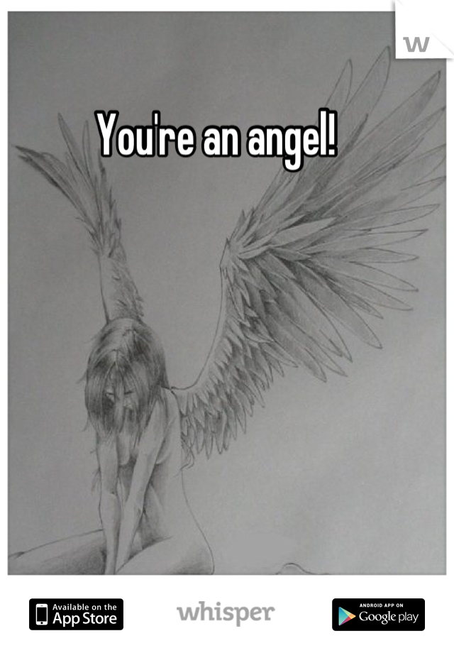 You're an angel! 