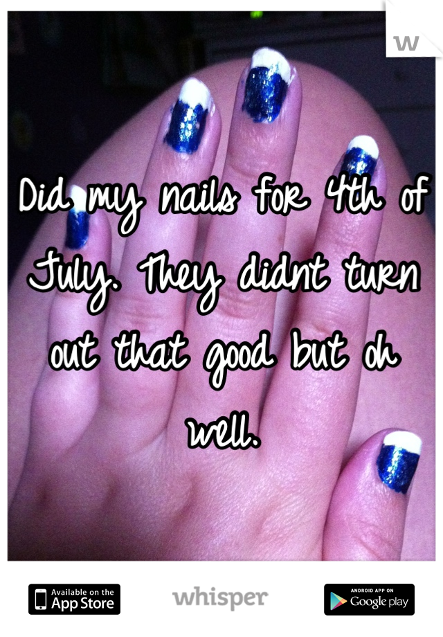 Did my nails for 4th of July. They didnt turn out that good but oh well.