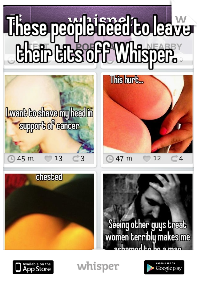 These people need to leave their tits off Whisper. 