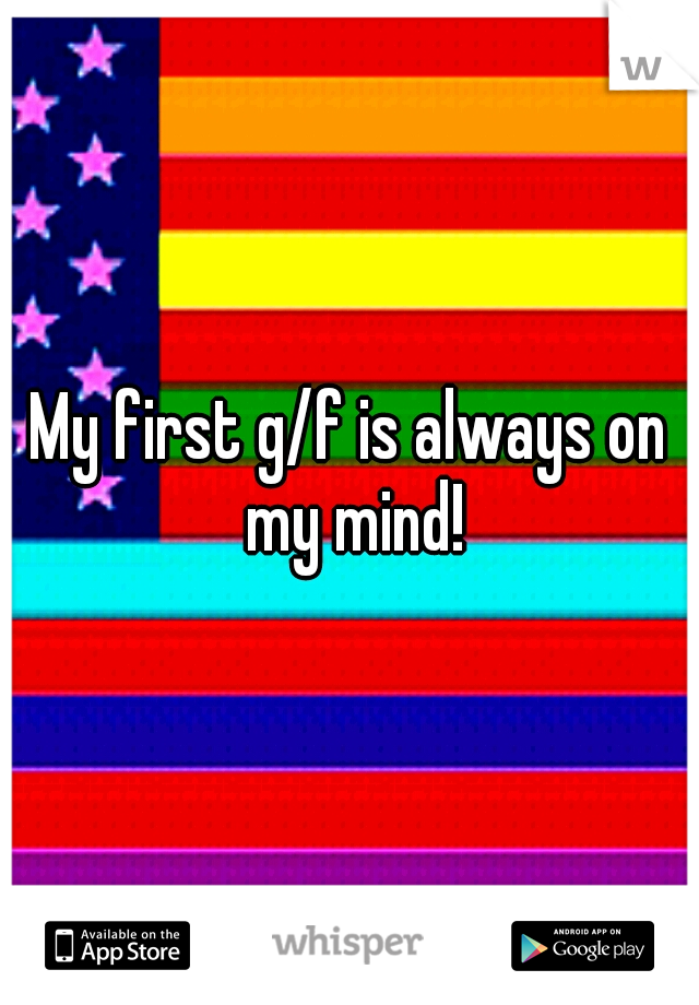 My first g/f is always on my mind!