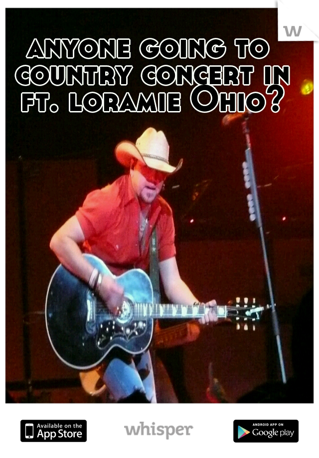 anyone going to country concert in ft. loramie Ohio?