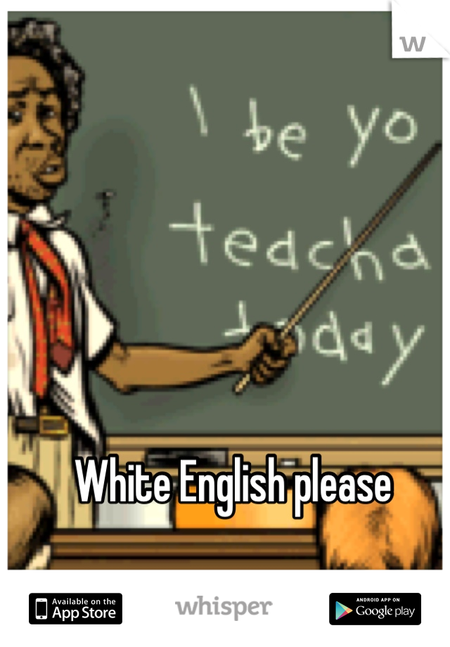 White English please