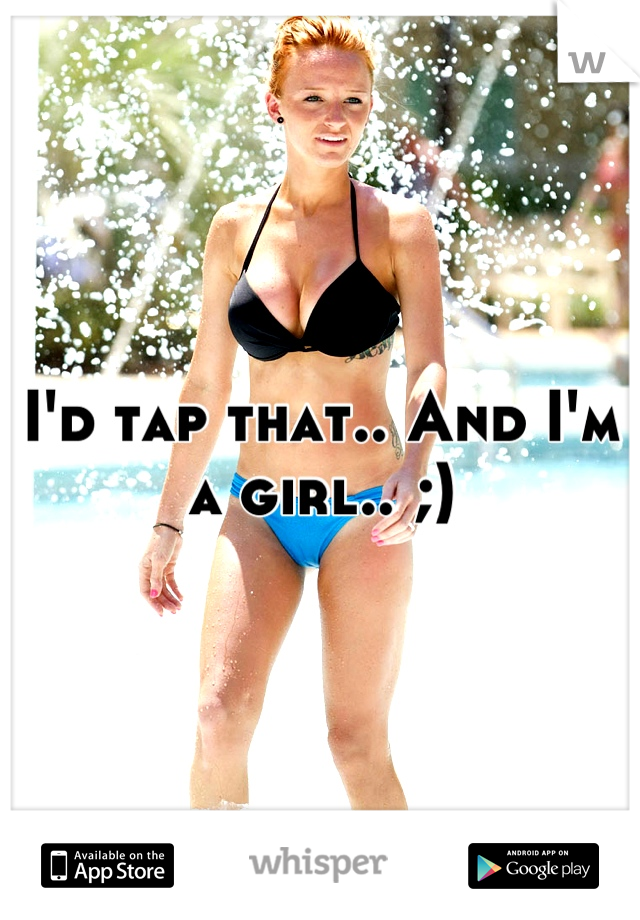 I'd tap that.. And I'm a girl.. ;)