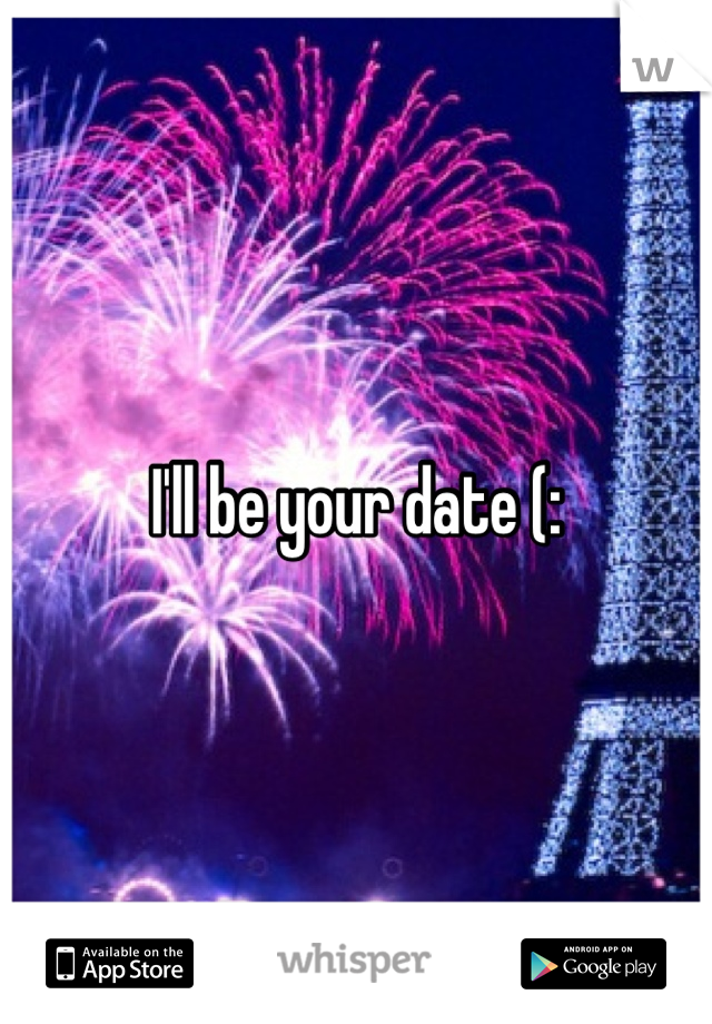I'll be your date (: