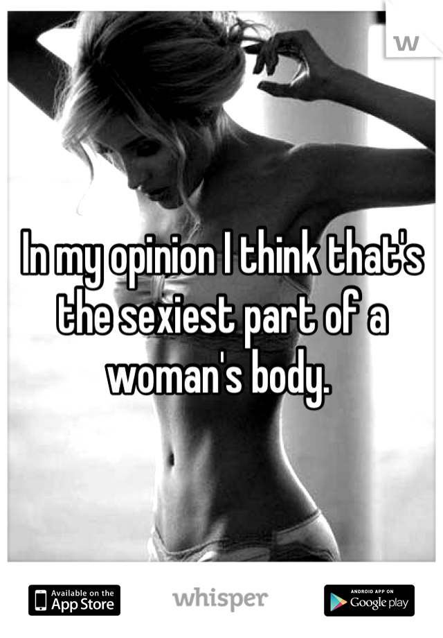 In my opinion I think that's the sexiest part of a woman's body. 