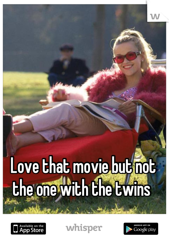 Love that movie but not the one with the twins 