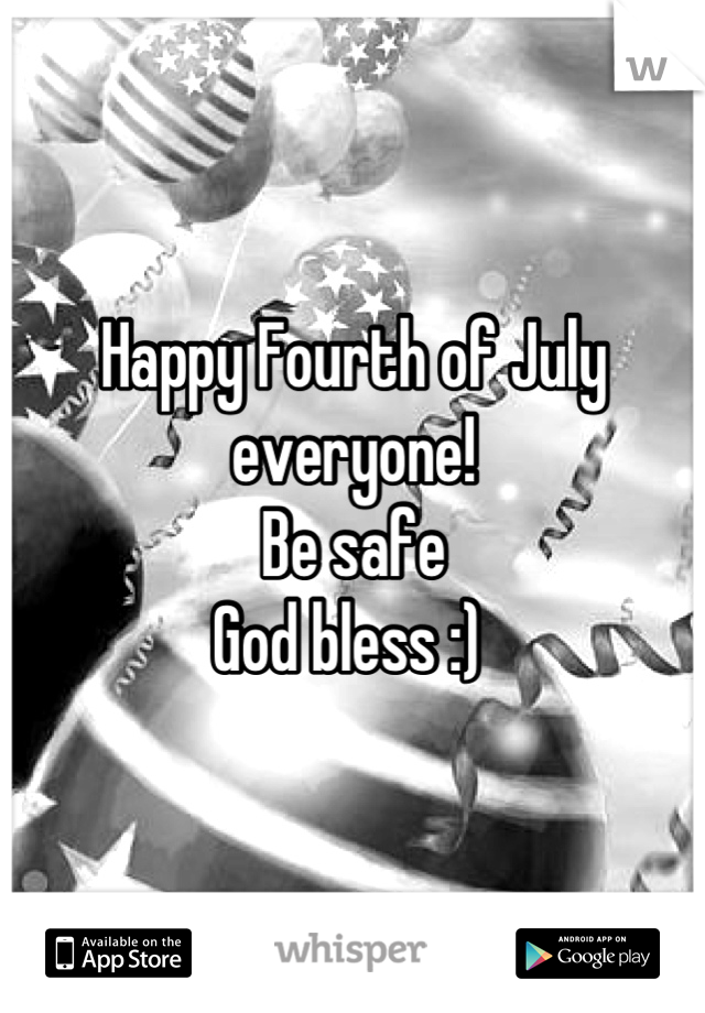Happy Fourth of July everyone! 
Be safe 
God bless :) 