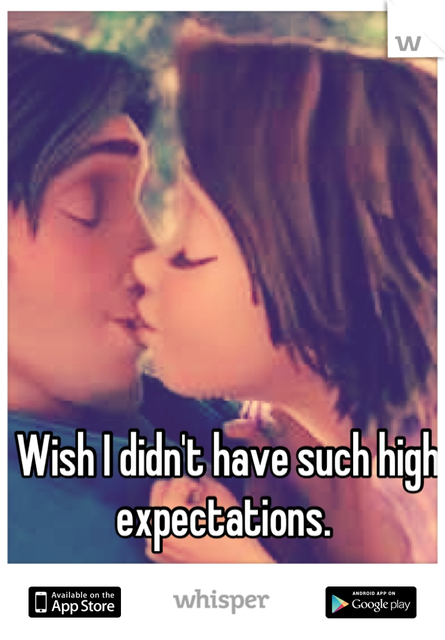 Wish I didn't have such high expectations. 