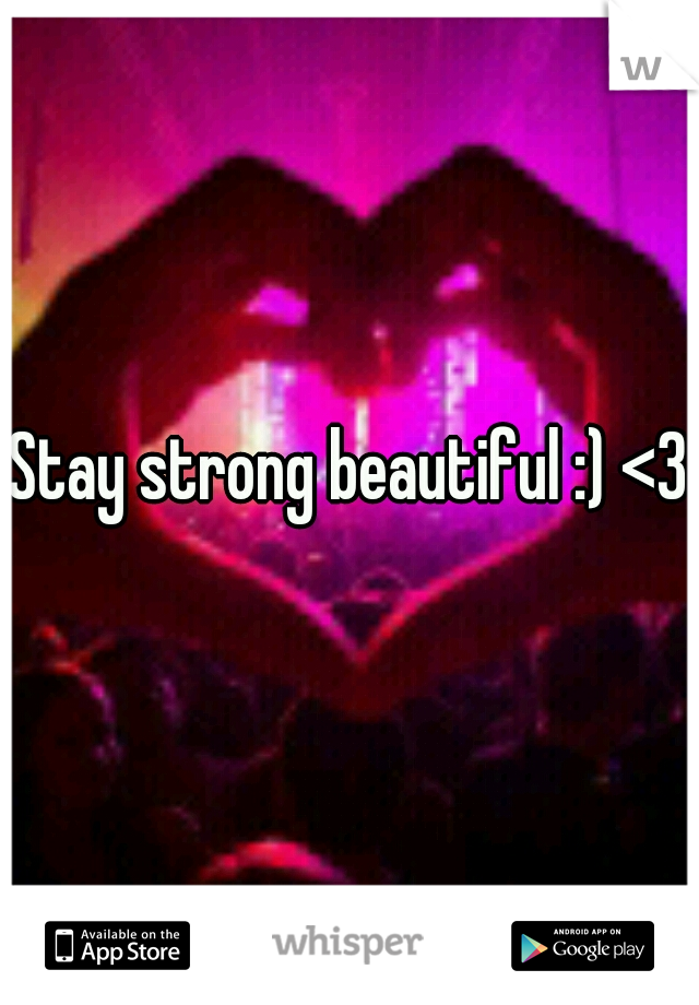 Stay strong beautiful :) <3